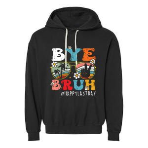 Bye Bruh Teacher Happy Last Day Of School Hello Summer Funny Garment-Dyed Fleece Hoodie