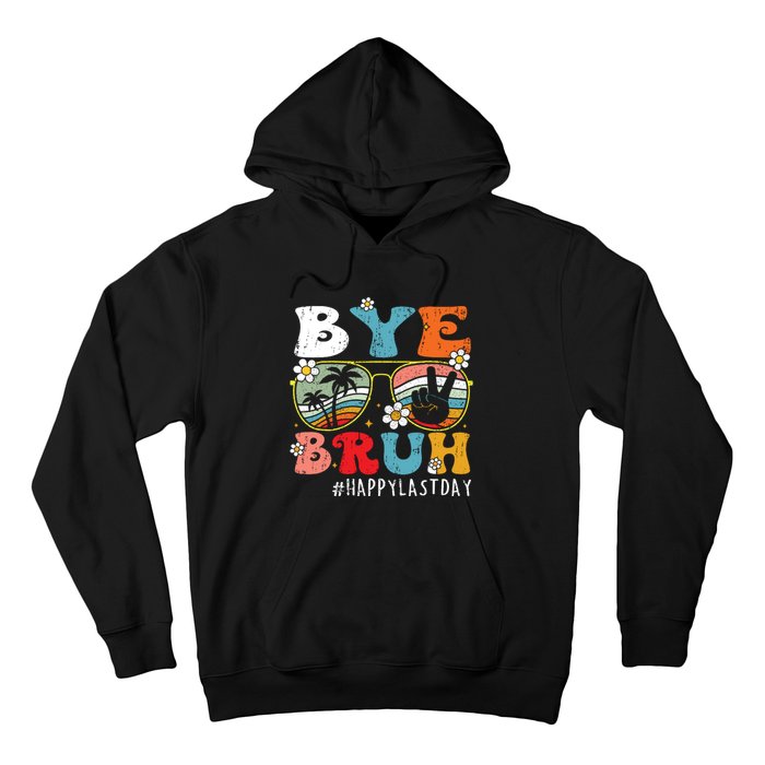 Bye Bruh Teacher Happy Last Day Of School Hello Summer Funny Hoodie