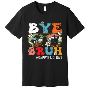 Bye Bruh Teacher Happy Last Day Of School Hello Summer Funny Premium T-Shirt