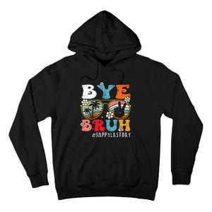 Bye Bruh Teacher Happy Last Day Of School Hello Summer Funny Tall Hoodie