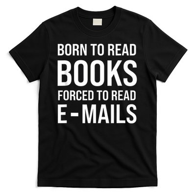 Bookish Born To Read Books Forced To Read Emails Reading T-Shirt