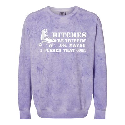 Bitches Be Tripping Ok Maybe I Pushed That One Roller Derby Colorblast Crewneck Sweatshirt