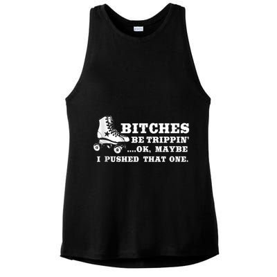 Bitches Be Tripping Ok Maybe I Pushed That One Roller Derby Ladies PosiCharge Tri-Blend Wicking Tank