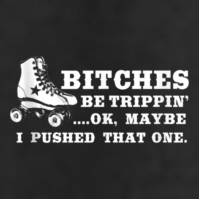 Bitches Be Tripping Ok Maybe I Pushed That One Roller Derby Garment-Dyed Fleece Hoodie