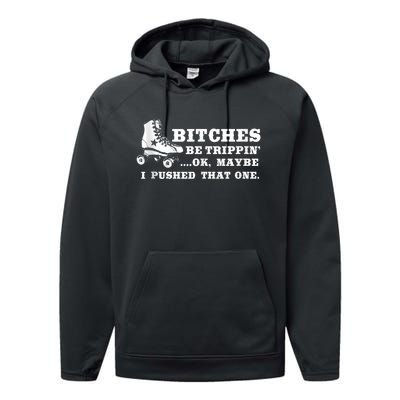 Bitches Be Tripping Ok Maybe I Pushed That One Roller Derby Performance Fleece Hoodie