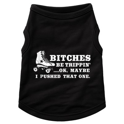 Bitches Be Tripping Ok Maybe I Pushed That One Roller Derby Doggie Tank