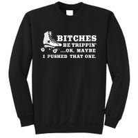 Bitches Be Tripping Ok Maybe I Pushed That One Roller Derby Sweatshirt