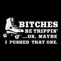 Bitches Be Tripping Ok Maybe I Pushed That One Roller Derby Impact Tech Backpack