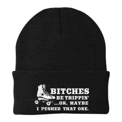 Bitches Be Tripping Ok Maybe I Pushed That One Roller Derby Beanie