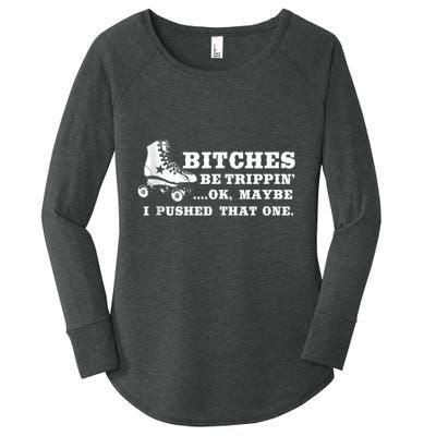 Bitches Be Tripping Ok Maybe I Pushed That One Roller Derby Women's Perfect Tri Tunic Long Sleeve Shirt
