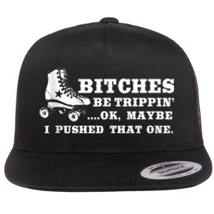 Bitches Be Tripping Ok Maybe I Pushed That One Roller Derby Flat Bill Trucker Hat