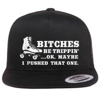 Bitches Be Tripping Ok Maybe I Pushed That One Roller Derby Flat Bill Trucker Hat