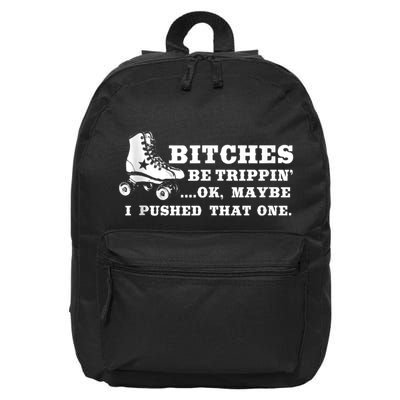 Bitches Be Tripping Ok Maybe I Pushed That One Roller Derby 16 in Basic Backpack