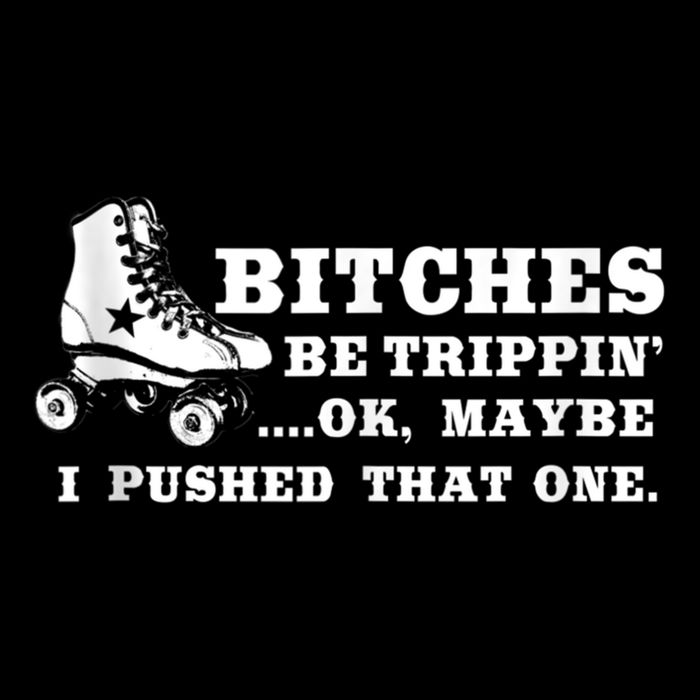 Bitches Be Tripping Ok Maybe I Pushed That One Roller Derby 16 in Basic Backpack