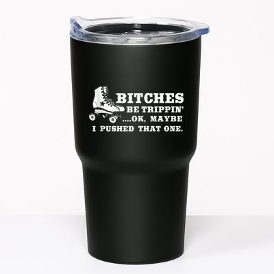 Bitches Be Tripping Ok Maybe I Pushed That One Roller Derby Tumbler