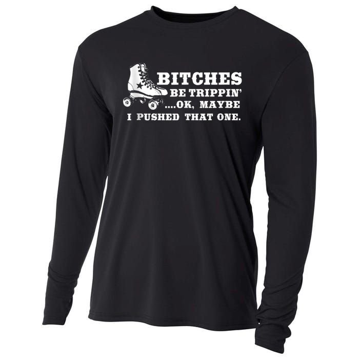 Bitches Be Tripping Ok Maybe I Pushed That One Roller Derby Cooling Performance Long Sleeve Crew