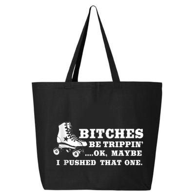 Bitches Be Tripping Ok Maybe I Pushed That One Roller Derby 25L Jumbo Tote