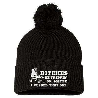 Bitches Be Tripping Ok Maybe I Pushed That One Roller Derby Pom Pom 12in Knit Beanie