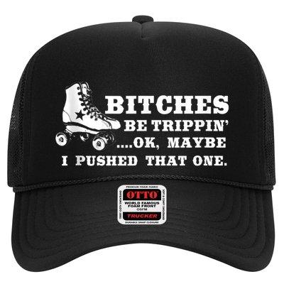 Bitches Be Tripping Ok Maybe I Pushed That One Roller Derby Trucker Hat