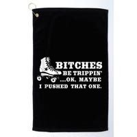 Bitches Be Tripping Ok Maybe I Pushed That One Roller Derby Golf Towel