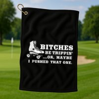 Bitches Be Tripping Ok Maybe I Pushed That One Roller Derby Golf Towel