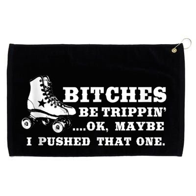 Bitches Be Tripping Ok Maybe I Pushed That One Roller Derby Grommeted Golf Towel