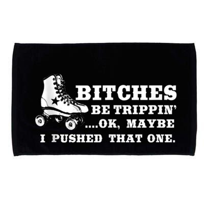 Bitches Be Tripping Ok Maybe I Pushed That One Roller Derby Microfiber Hand Towel