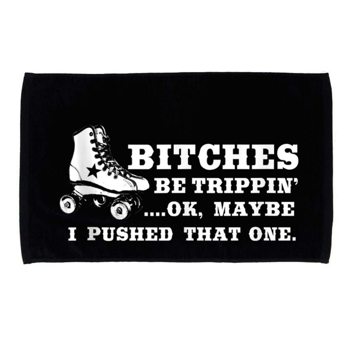 Bitches Be Tripping Ok Maybe I Pushed That One Roller Derby Microfiber Hand Towel