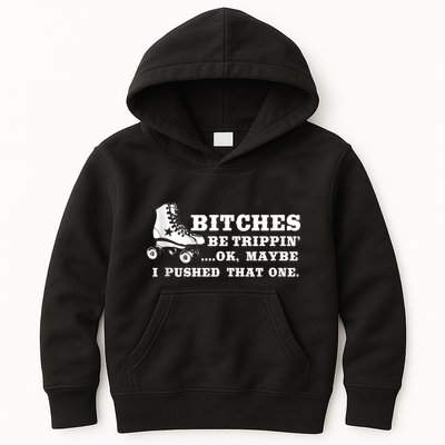Bitches Be Tripping Ok Maybe I Pushed That One Roller Derby Kids Hoodie