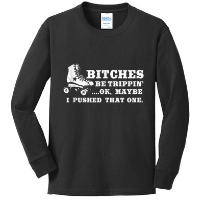 Bitches Be Tripping Ok Maybe I Pushed That One Roller Derby Kids Long Sleeve Shirt