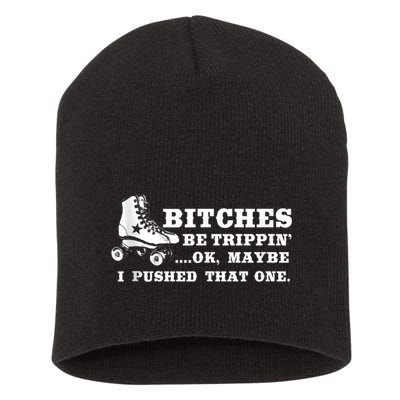 Bitches Be Tripping Ok Maybe I Pushed That One Roller Derby Short Acrylic Beanie