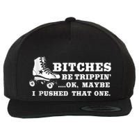 Bitches Be Tripping Ok Maybe I Pushed That One Roller Derby Wool Snapback Cap