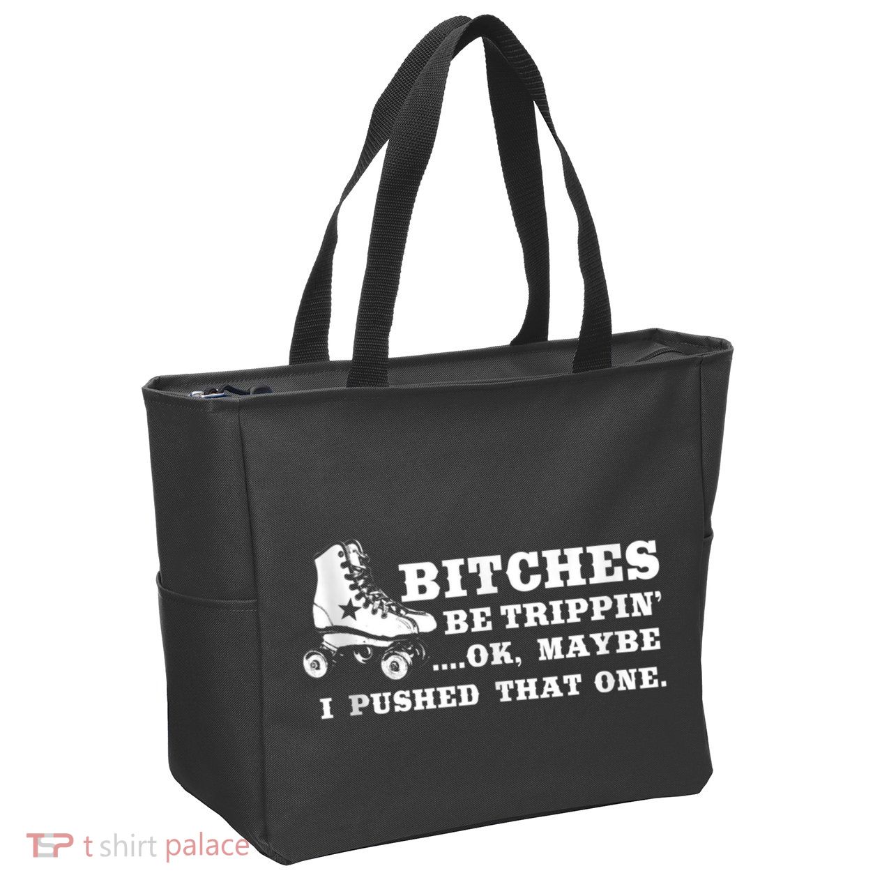 Bitches Be Tripping Ok Maybe I Pushed That One Roller Derby Zip Tote Bag
