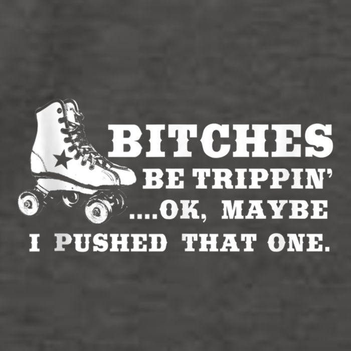 Bitches Be Tripping Ok Maybe I Pushed That One Roller Derby Vector Backpack