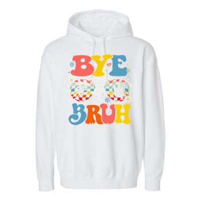 Bye Bruh Teacher Happy Last Day Of School Hello Summer Funny Garment-Dyed Fleece Hoodie