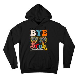 Bye Bruh Teacher Happy Last Day Of School Hello Summer Funny Hoodie