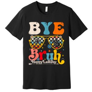 Bye Bruh Teacher Happy Last Day Of School Hello Summer Funny Premium T-Shirt