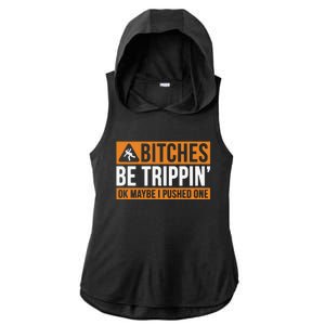 Bitches Be Trippin Ok Naybe I Pushed One Ladies PosiCharge Tri-Blend Wicking Draft Hoodie Tank