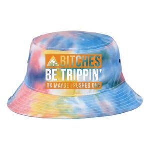 Bitches Be Trippin Ok Naybe I Pushed One Tie Dye Newport Bucket Hat