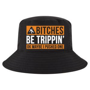 Bitches Be Trippin Ok Naybe I Pushed One Cool Comfort Performance Bucket Hat