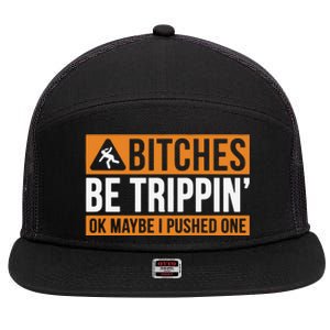 Bitches Be Trippin Ok Naybe I Pushed One 7 Panel Mesh Trucker Snapback Hat