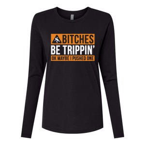 Bitches Be Trippin Ok Naybe I Pushed One Womens Cotton Relaxed Long Sleeve T-Shirt