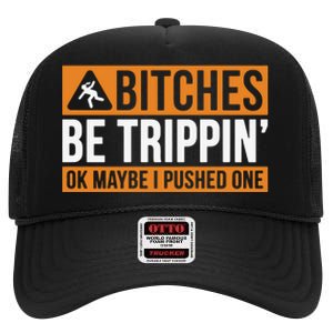 Bitches Be Trippin Ok Naybe I Pushed One High Crown Mesh Back Trucker Hat