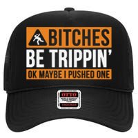 Bitches Be Trippin Ok Naybe I Pushed One High Crown Mesh Back Trucker Hat