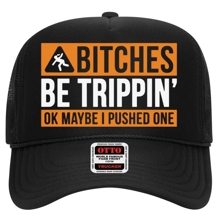 Bitches Be Trippin Ok Naybe I Pushed One High Crown Mesh Back Trucker Hat