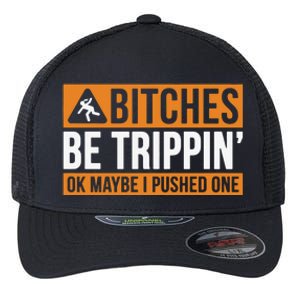 Bitches Be Trippin Ok Naybe I Pushed One Flexfit Unipanel Trucker Cap