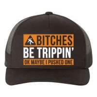 Bitches Be Trippin Ok Naybe I Pushed One Yupoong Adult 5-Panel Trucker Hat