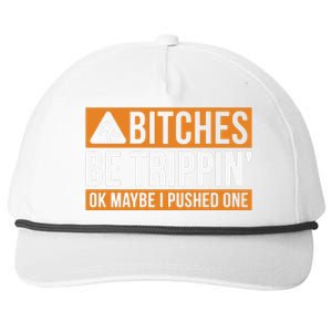 Bitches Be Trippin Ok Naybe I Pushed One Snapback Five-Panel Rope Hat