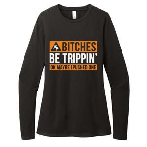 Bitches Be Trippin Ok Naybe I Pushed One Womens CVC Long Sleeve Shirt