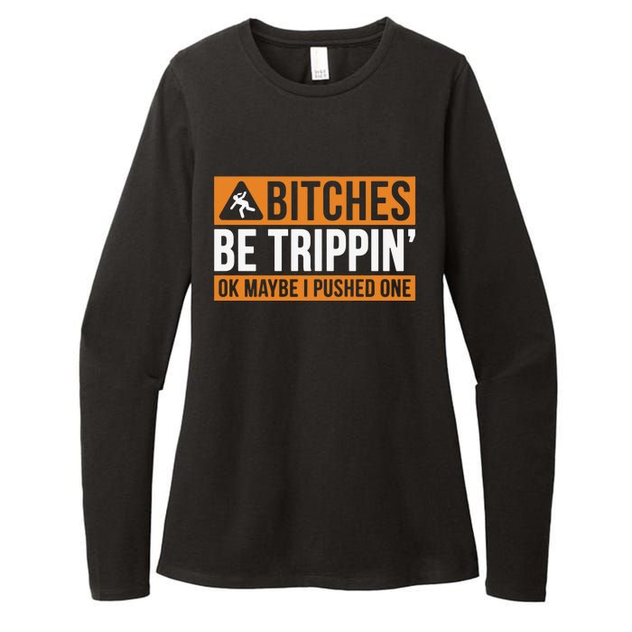 Bitches Be Trippin Ok Naybe I Pushed One Womens CVC Long Sleeve Shirt